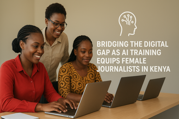 Bridging the Digital Gap as AI Training Equips Female Journalists in Kenya
